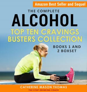 Cover of the book The Complete: Alcohol – Top Ten Cravings Busters Books 1 and 2 Box Set by Henry Dennis