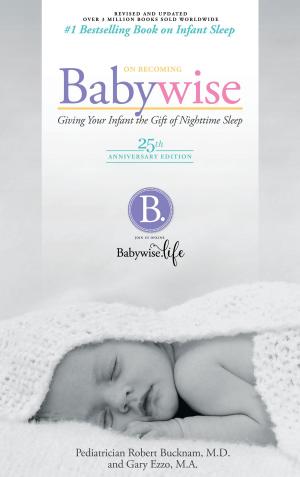 Book cover of On Becoming Baby Wise - 25th Anniversary Edition: Giving Your Infant the Gift of Nightime Sleep
