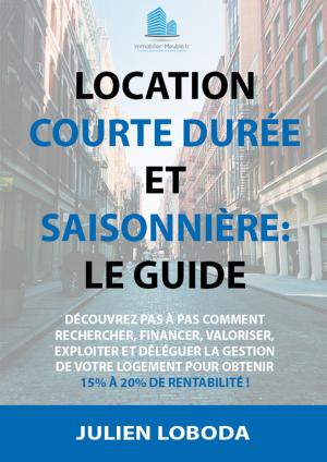 Cover of the book Location courte durée et saisonnière: le guide. by William Green, CFP, FMA, FDS, CIM