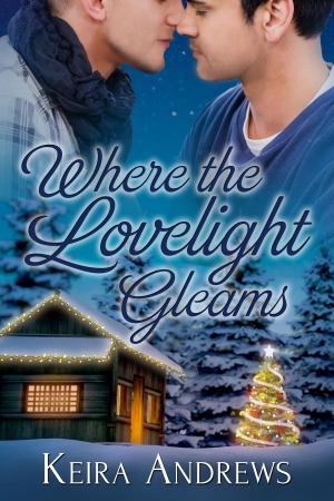 Cover of the book Where the Lovelight Gleams by Keira Andrews