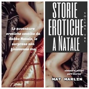 Cover of the book Storie erotiche a Natale volume tre (porn stories) by Mat Marlin