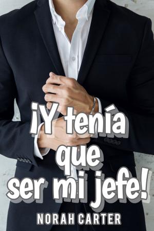 Cover of the book ¡Y tenía que ser mi jefe! by Laura N. Anile
