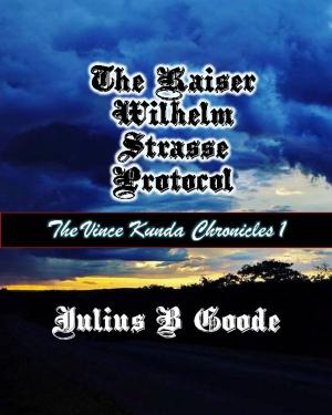 Cover of the book The Kaiser Wilhelm Strasse Protocol by John Rickards
