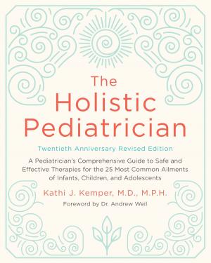 Cover of the book The Holistic Pediatrician, Twentieth Anniversary Revised Edition by Anna Erelle, Erin Potter