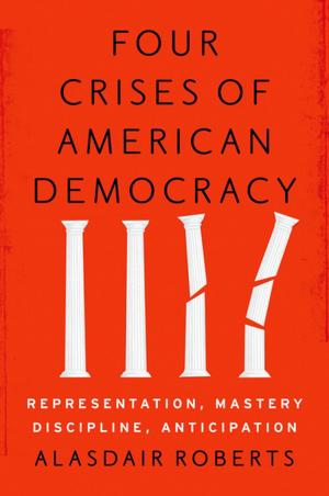 Cover of the book Four Crises of American Democracy by Derek Nystrom