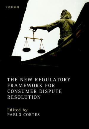 Cover of the book The New Regulatory Framework for Consumer Dispute Resolution by David Scorey, Richard Geddes, Chris Harris