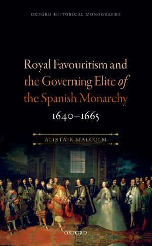 Cover of the book Royal Favouritism and the Governing Elite of the Spanish Monarchy, 1640-1665 by Stephen Conway