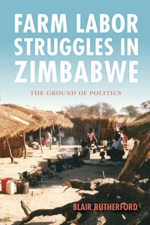 Cover of the book Farm Labor Struggles in Zimbabwe by Monika Herzig