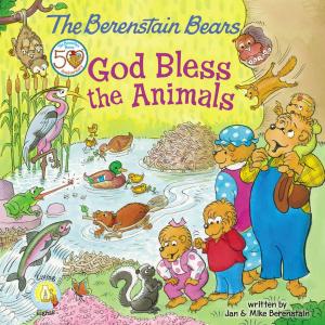 Cover of the book The Berenstain Bears: God Bless the Animals by Stan Berenstain, Jan Berenstain, Mike Berenstain