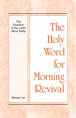 Cover of the book The Holy Word for Morning Revival - The Direction of the Lord’s Move Today by George O. Wood