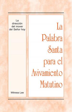 Cover of the book La Palabra Santa para el Avivamiento Matutino - La dirección del mover del Señor hoy by Various Authors