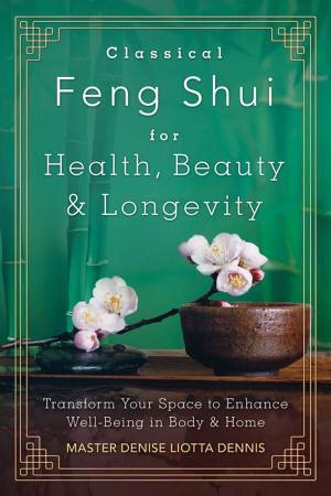 Cover of the book Classical Feng Shui for Health, Beauty & Longevity by Margaret Ann Lembo