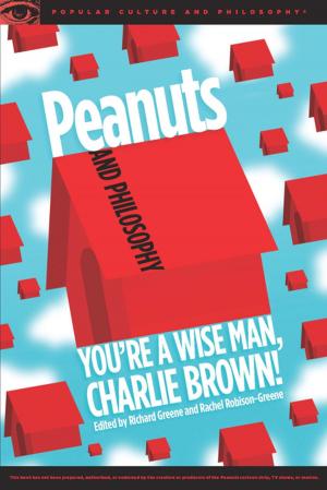 Cover of the book Peanuts and Philosophy by George Albert Wells