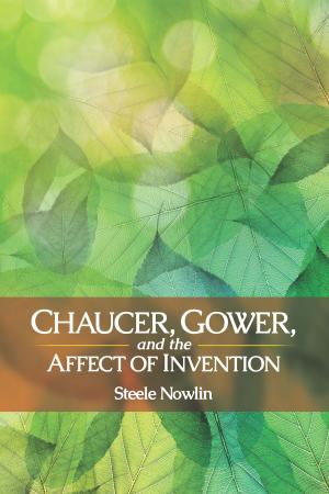 Cover of the book Chaucer, Gower, and the Affect of Invention by 