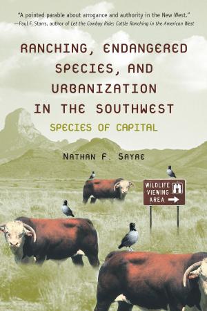 Cover of the book Ranching, Endangered Species, and Urbanization in the Southwest by 