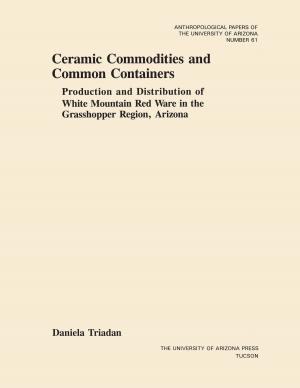 Cover of the book Ceramic Commodities and Common Containers by Grenville Goodwin, Ronnie Lupe, Philip J. Greenfeld