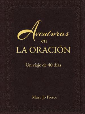 Book cover of Aventuras En La Oración: Un Viaje De 40 Días