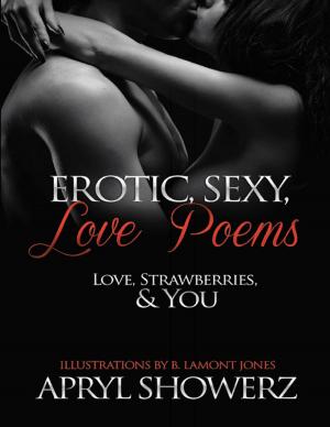 Cover of the book Erotic, Sexy, Love Poems: Love, Strawberries & You by TG Within