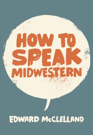 Cover of the book How to Speak Midwestern by Hamlin Garland