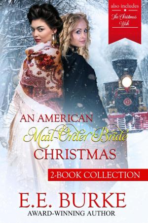Cover of the book An American Mail-Order Bride Christmas Collection by Celenic Earth Publications, Shaun Jooste, Dean Clark, Wesley Jade, Jay Girgis, MK Clark