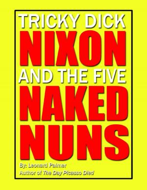 Cover of the book Tricky Dick Nixon and the Five Naked Nuns by Tony Kelbrat