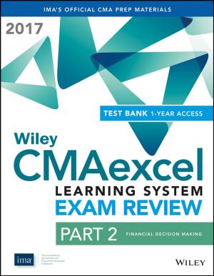 Cover of the book Wiley CMAexcel Learning System Exam Review 2017: Part 2, Financial Decision Making (1-year access) by Scott Onstott