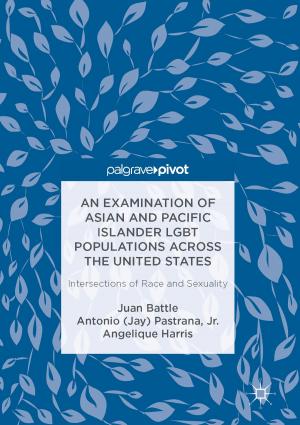 Cover of the book An Examination of Asian and Pacific Islander LGBT Populations Across the United States by Aija Lulle, Russell King