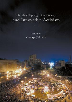 Cover of the book The Arab Spring, Civil Society, and Innovative Activism by Marilyn Halter, Marilynn S. Johnson, Katheryn P. Viens, Conrad Edick Wright