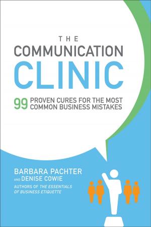 Cover of the book The Communication Clinic: 99 Proven Cures for the Most Common Business Mistakes by Jon A. Christopherson, David R. Carino, Wayne E. Ferson