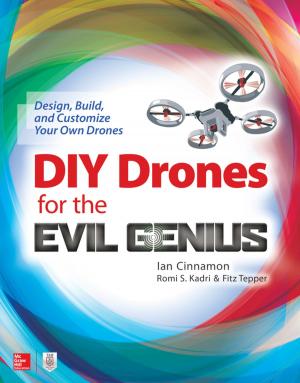Cover of the book DIY Drones for the Evil Genius: Design, Build, and Customize Your Own Drones by Jack Rychik, Marie M. Gleason, Robert E. Shaddy