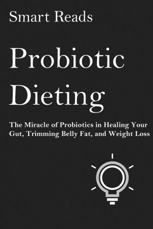 Cover of Probiotic Dieting: The Miracle of Probiotics in Healing Your Gut, Trimming Belly Fat and Weight Loss