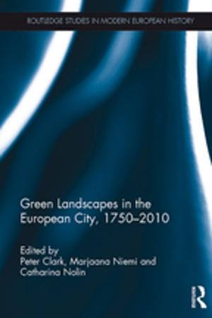 Cover of the book Green Landscapes in the European City, 1750–2010 by Emily Pennington