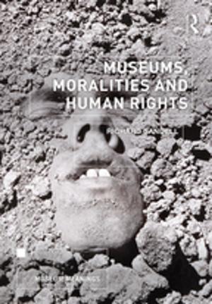 Cover of the book Museums, Moralities and Human Rights by Julie A. Mertus, Nancy Flowers