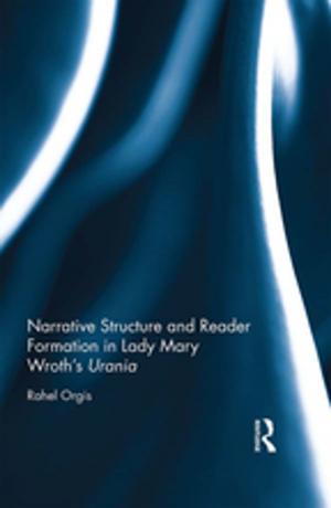 Cover of the book Narrative Structure and Reader Formation in Lady Mary Wroth's Urania by Ruwantissa I.R. Abeyratne