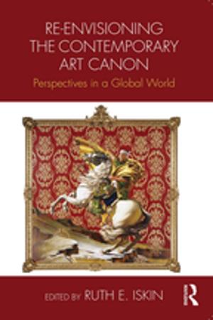 Cover of the book Re-envisioning the Contemporary Art Canon by Anna Proudfoot, Tania Batelli Kneale, Daniela Treveri Gennari, Anna Di Stefano