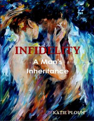 Cover of the book Infidelity: A Man's Inheritance by Douglas Scott Martin