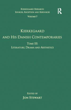 Cover of the book Volume 7, Tome III: Kierkegaard and His Danish Contemporaries - Literature, Drama and Aesthetics by Richard W Schwester