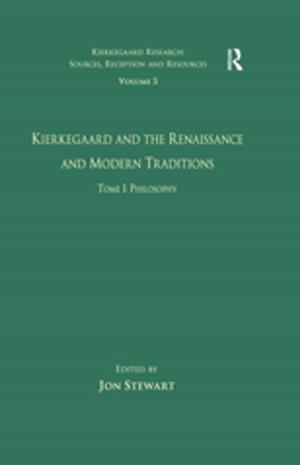 Cover of the book Volume 5, Tome I: Kierkegaard and the Renaissance and Modern Traditions - Philosophy by Richard A. Falk, David Krieger