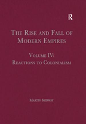 Cover of the book The Rise and Fall of Modern Empires, Volume IV by Aakash Singh Rathore, Garima Goswamy