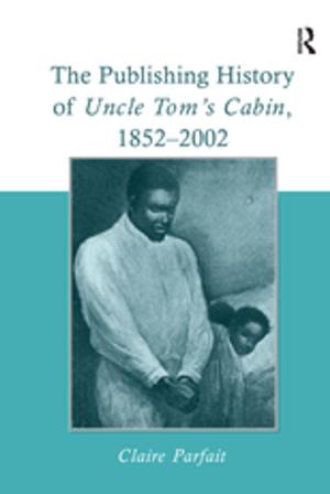 Cover of the book The Publishing History of Uncle Tom's Cabin, 1852–2002 by David G. McComb