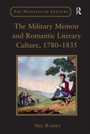Cover of the book The Military Memoir and Romantic Literary Culture, 1780–1835 by Bidyut Chakrabarty