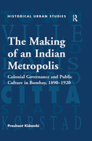 Cover of the book The Making of an Indian Metropolis by Meredith Williams