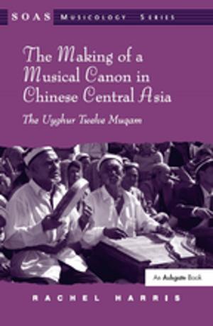Cover of the book The Making of a Musical Canon in Chinese Central Asia: The Uyghur Twelve Muqam by Jane Grogan