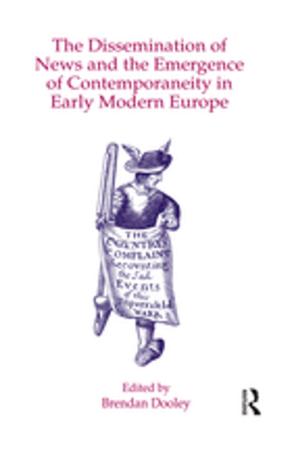 Cover of the book The Dissemination of News and the Emergence of Contemporaneity in Early Modern Europe by Robin Dynes