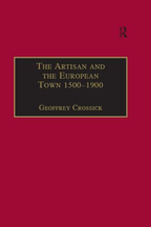 Cover of the book The Artisan and the European Town, 1500–1900 by Sen Wang, G. Cornelis van Kooten