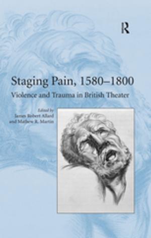 Cover of the book Staging Pain, 1580–1800 by Robert E.C. Wildman