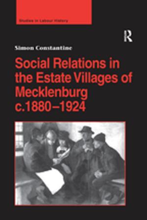 Cover of the book Social Relations in the Estate Villages of Mecklenburg c.1880–1924 by 