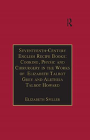 Cover of the book Seventeenth-Century English Recipe Books: Cooking, Physic and Chirurgery in the Works of Elizabeth Talbot Grey and Aletheia Talbot Howard by Jeroen Bruggeman