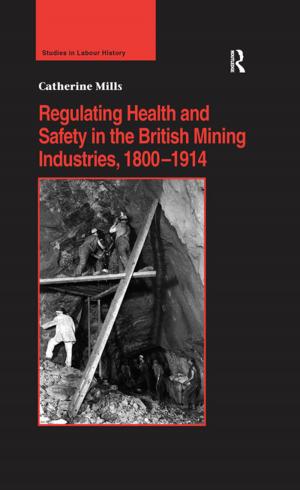 Cover of the book Regulating Health and Safety in the British Mining Industries, 1800–1914 by Stefan Sjöblom, Kjell Andersson, Sarah Skerratt