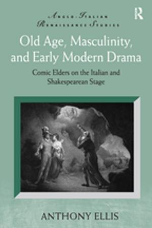 Cover of the book Old Age, Masculinity, and Early Modern Drama by Jeffrey A. Kottler
